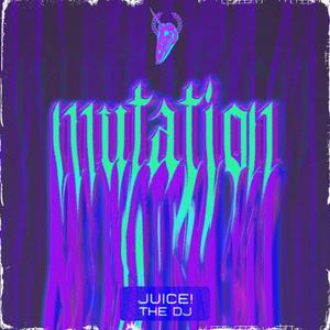 Mutation(feat. Juice! the DJ)