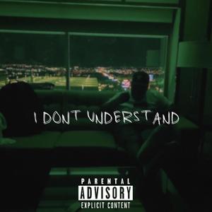 I don’t understand (Explicit)