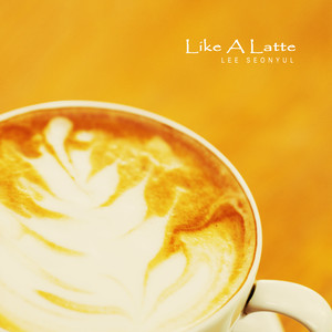 라떼처럼 (Like A Latte)