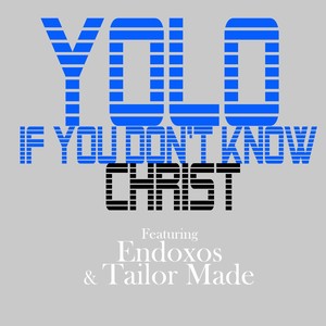 Yolo If You Don't Know Christ(feat. Tailor Made)
