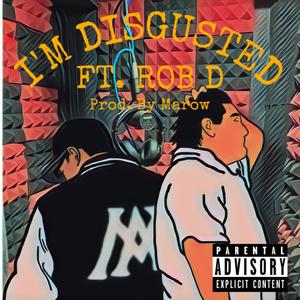 I'M DISGUSTED (feat. ROB D) (Explicit)