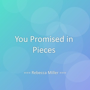 You Promised in Pieces