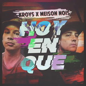 Hoy en Que (feat. Meison Nois, DJ Ropo & El Bruto Chr) [Explicit]