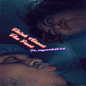 Think About The Past (feat. Mywrld666) (Explicit)