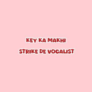 key ka makhi strike De vocalist (feat. strike De vocalist)