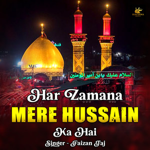 Har Zamana Mere Hussain Ka Hai