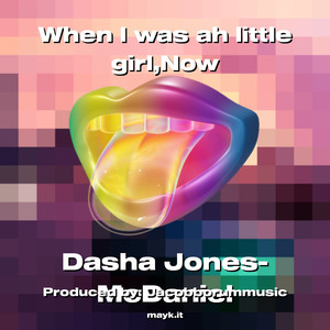 When I was ah little girl Now