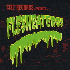 1332 Records Presents... Flesheaters! (Explicit)