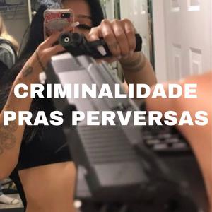 CRIMINALIDADE PRAS PERVERSAS