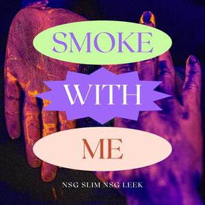 Smoke With Me (feat. NSG Leek) [Explicit]