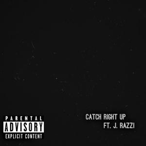 Catch Right Up (feat. J. Razzi) [Explicit]