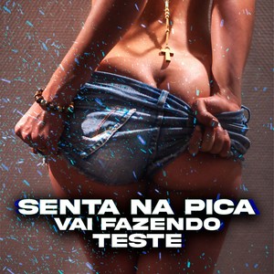 Senta na Pica vai Fazendo Teste (Explicit)