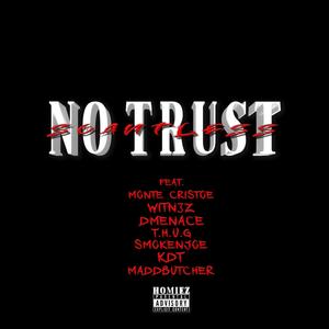 NO TRUST (feat. Monte Cristoe, Witn3z, Dmenace, SmokenJoe, The Mad Butcher, T.H.U.G & Scantlessbeatz) (Explicit)