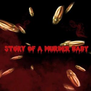 Story Of A Murder Baby (Explicit)