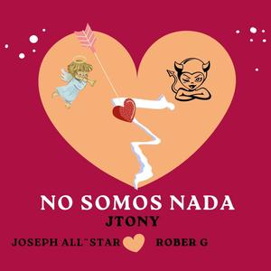 No Somos Nada (feat. Joseph All'Star & Rober G) [Explicit]