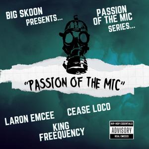 PASSION OF THE MIC (feat. LARON EMCEE, KING FREEQUENCY & CEASE LOCO) [Explicit]