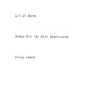 Let It Burn: Songs for the Next Depression