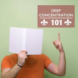 Deep Concentration 101 - Memory Improvement Meditation Sounds for Mindfulness