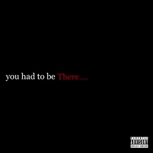 You Had to Be There - EP (Explicit)