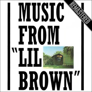 Music From “Lil Brown” - Remastered