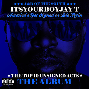 America's Get Signed Or Die Trying: Top 10 Unsigned Acts "The  Album" (Explicit)