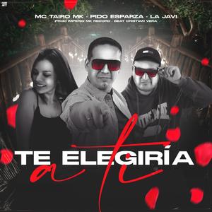 Te Elegiría a Ti (feat. Mc Tairo Mk & La Javi)