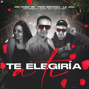 Te Elegiría a Ti(feat. Mc Tairo Mk & La Javi)
