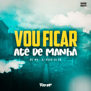 VOU FICAR ATÉ DE MANHÃ (Explicit)