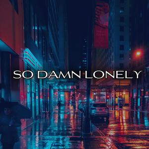 So Damn Lonely