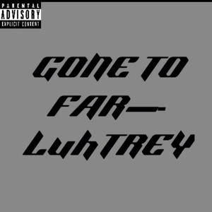 Gone to far (Explicit)