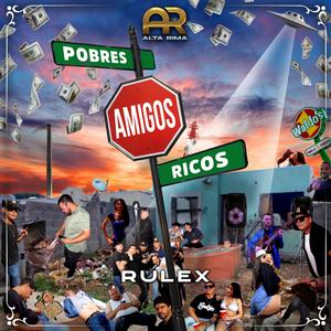 Amigos Pobres Y Ricos (feat. Rulex)