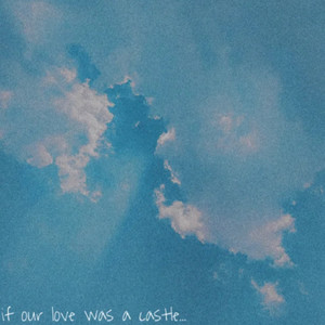 if our love was a castle