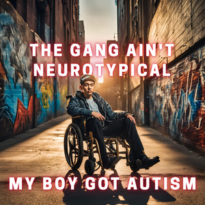 The gang ain't neurotypical my bro got autism