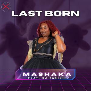 Mashaka - Last Born (feat. Dj Takie)
