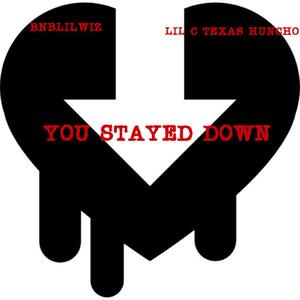 You Stayed Down (feat. Bnblilwiz & Texas Huncho) [Explicit]