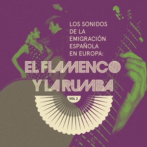 El Flamenco y La Rumba: Los Sonidos de la Emigración Española en Europa, Vol. 2