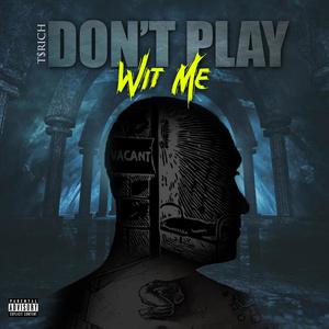 Don't Play Wit Me (Explicit)