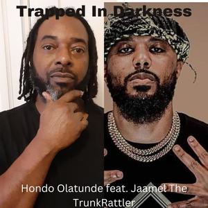 Trapped In Darkness (feat. Jaamel The TrunkRattler)