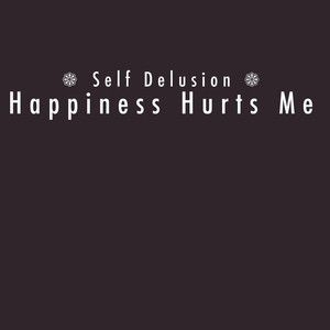 Happiness Hurts Me