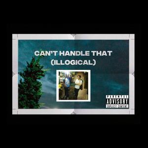 Can't Handle That (Illogical) [Explicit]