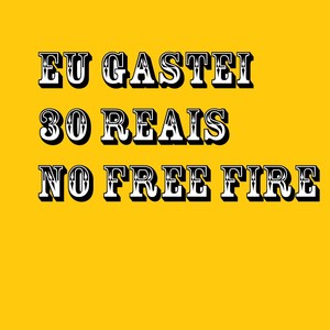 Eu Gastei 30 Reais no Free Fire (Explicit)