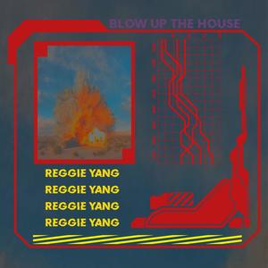 Reggie Yang - Blow Up The House