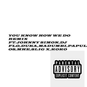 You Know How We Do (feat. Johnny Simon, DJ Flo, Duka, Papulos, Mad Maine, 1Love, Madumbi, Slig X & Koko) [1st Remix] [Explicit]