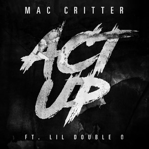 Mac Critter - Act Up (feat. Lil Double 0)