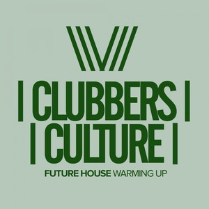 Clubbers Culture: Future House Warming Up