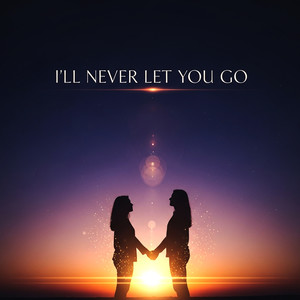 I''ll Never Let You Go