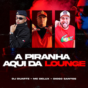 A Piranha aqui da Lounge (Explicit)