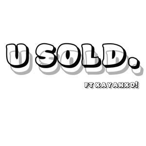 u sold (feat. XayahXo!) [Explicit]