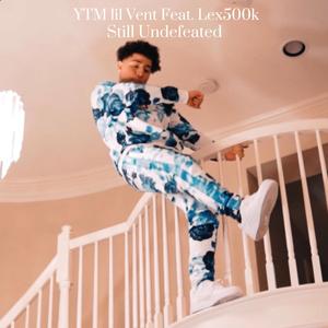 Lex500k - Still Undefeated (feat. Ytm lil vent) (Explicit)