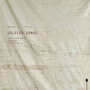 Little, D.T.: Soldiers Songs (Opera) [Moore, Newspeak, Reynolds]